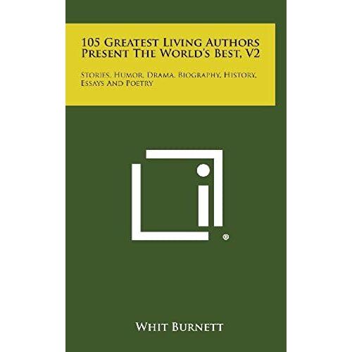 105 Greatest Living Authors Present The World's Best, V2: Stories, Humor, Drama, Biography, History, Essays And Poetry