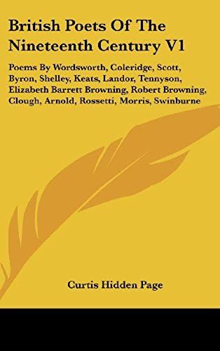 British Poets Of The Nineteenth Century V1: Poems By Wordsworth, Coleridge, Scott, Byron, Shelley, Keats, Landor, Tennyson, Elizabeth Barrett ... Clough, Arnold, Rossetti, Morris, Swinburne