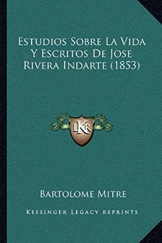 Estudios Sobre La Vida Y Escritos De Jose Rivera Indarte (1853)
