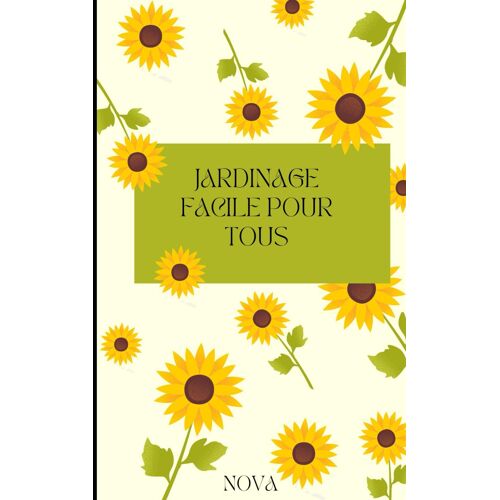Jardinage Facile Pour Tous!: Petit Guide Pratique Pour Jardiniers Dbutants: 1 (Guides Pratiques)