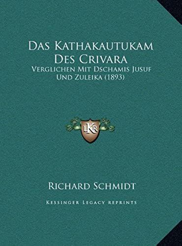 Das Kathakautukam Des Crivara: Verglichen Mit Dschamis Jusuf Und Zuleika (1893)