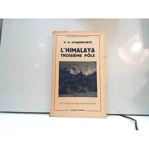 Prof. Dr G. O. Dyhrenfurth,L'himalaya, Troisième Pôle : Les 8 000 De La Terre