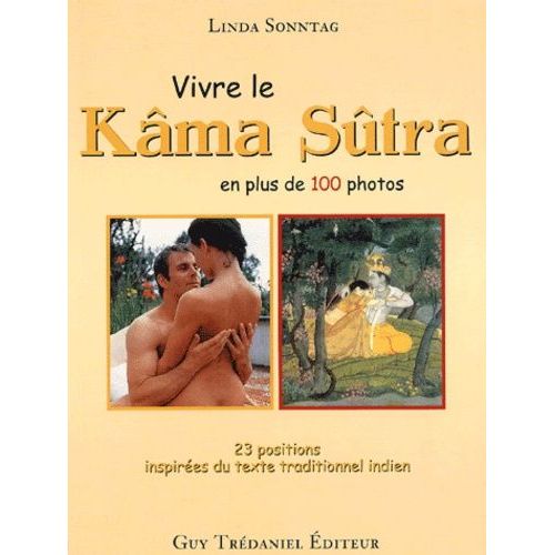 Vivre Le Kâma Sûtra En Plus De 100 Photos - 23 Positions Inspirées Du Texte Indien De Référence