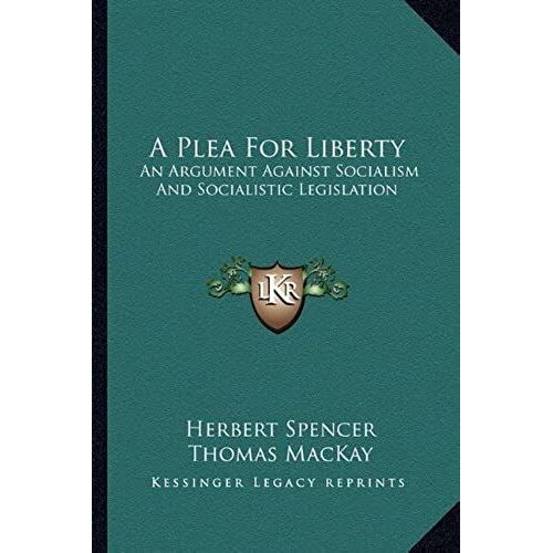 A Plea For Liberty: An Argument Against Socialism And Socialistic Legislation