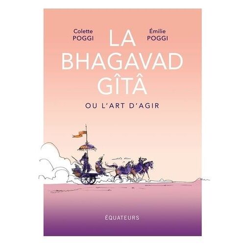 La Bhagavad Gîtâ Ou L'art D'agir