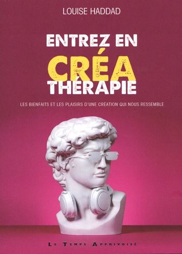 Entrez En Créathérapie - Les Bienfaits Et Les Plaisirs D'une Création Qui Nous Ressemble