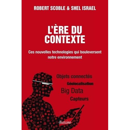 L'ère Du Contexte - Ces Nouvelles Technologies Qui Bouleversent Notre Environnement