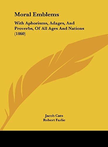 Moral Emblems: With Aphorisms, Adages, And Proverbs, Of All Ages And Nations (1860)