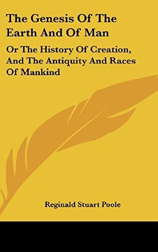 The Genesis Of The Earth And Of Man: Or The History Of Creation, And The Antiquity And Races Of Mankind