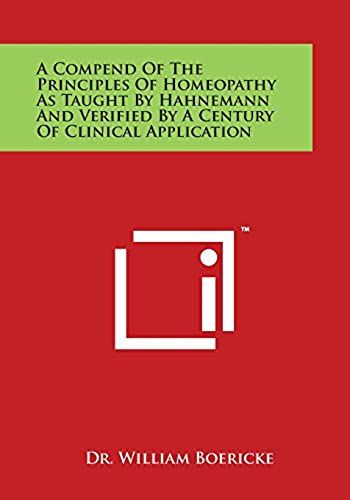 A Compend Of The Principles Of Homeopathy As Taught By Hahnemann And Verified By A Century Of Clinical Application