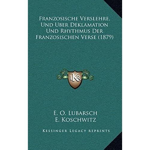 Franzosische Verslehre, Und Uber Deklamation Und Rhythmus Der Franzosischen Verse (1879)