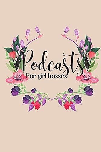 Podcasts For Girl Bosses: Blank Lined Journal Or Notebook For Podcast Creators & Enthusiasts