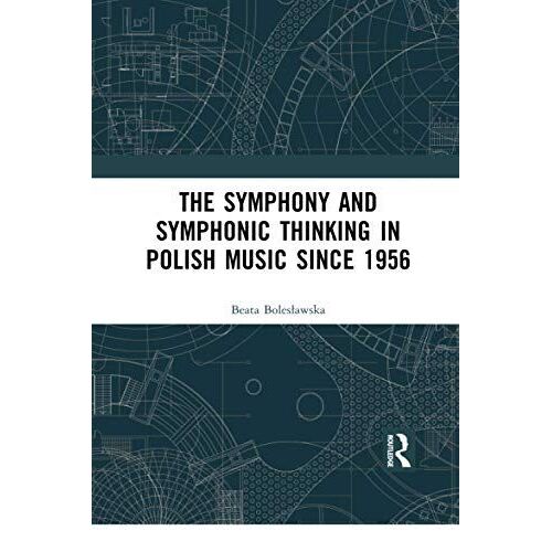 The Symphony And Symphonic Thinking In Polish Music Since 1956