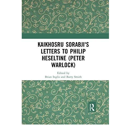 Kaikhosru Sorabji's Letters To Philip Heseltine (Peter Warlock)