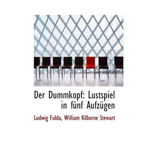 Der Dummkopf: Lustspiel In Fuenf Aufzuegen