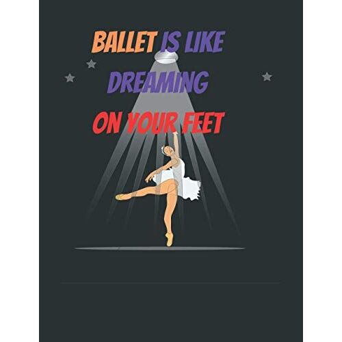 Ballet Is Like Dreaming On Your Feet: Lined Composition Notebook Journal With Ballet Dancer, Ballet Dancing Fun And Inspirational Quote Cover, For Girls, Boys, Gift Idea For Ballerinas And Ballet Danc