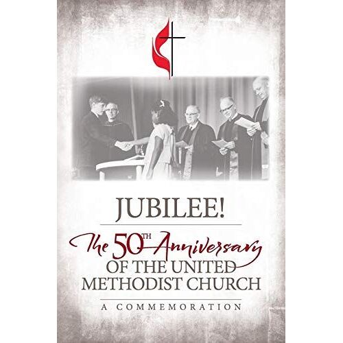 Jubilee: 50th Anniversary Of The United Methodist Church