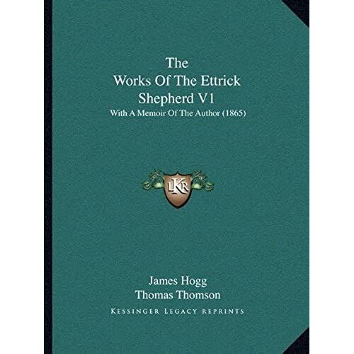 The Works Of The Ettrick Shepherd V1: With A Memoir Of The Author (1865)