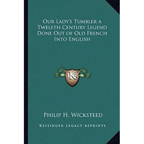 Our Lady's Tumbler A Twelfth Century Legend Done Out Of Old French Into English
