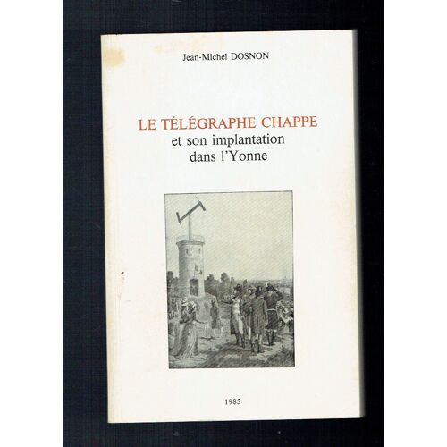 Le Télégraphe Chappe Et Son Implantation Dans L'Yonne