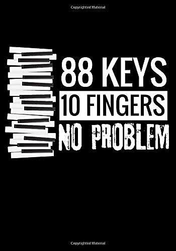 88 Keys 10 Fingers No Problem: Piano Practice Journal | 52 Weeks Planner | Organise Your Practice & Become A Better Piano Player | 105 Pages (7"X10")