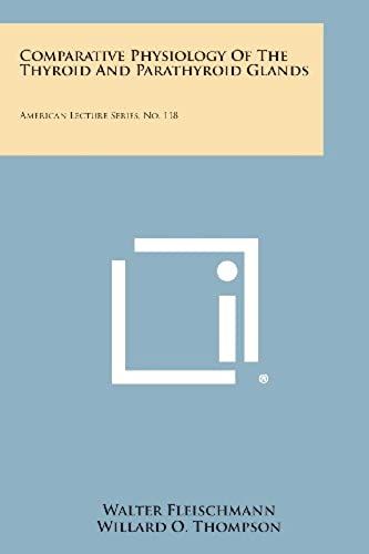 Comparative Physiology Of The Thyroid And Parathyroid Glands: American Lecture Series, No. 118