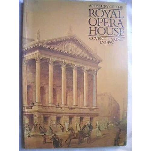 A History Of The Royal Opera House, Covent Garden, 1732-1982