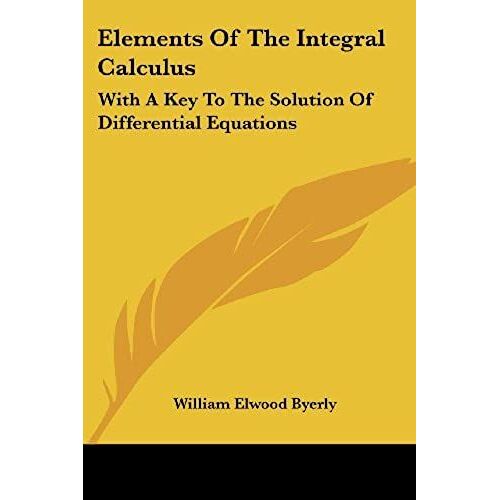 Elements Of The Integral Calculus: With A Key To The Solution Of Differential Equations