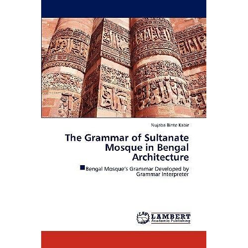 The Grammar Of Sultanate Mosque In Bengal Architecture