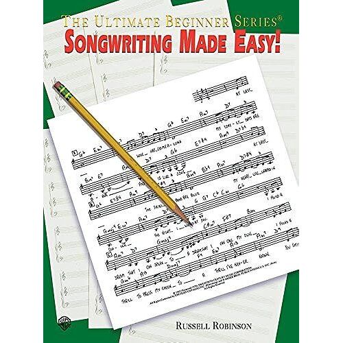 Songwriting Made Easy! (The Ultimate Beginner Series)