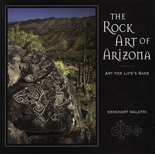 The Rock Art Of Arizona: Art For Life's Sake