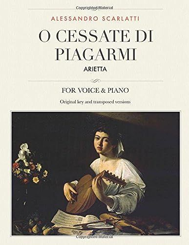 O Cessate Di Piagarmi: Arietta, For Medium, High And Low Voices (The Singer's Resource)