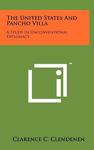 The United States And Pancho Villa: A Study In Unconventional Diplomacy