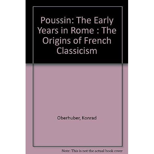 Poussin: The Early Years In Rome : The Origins Of French Classicism