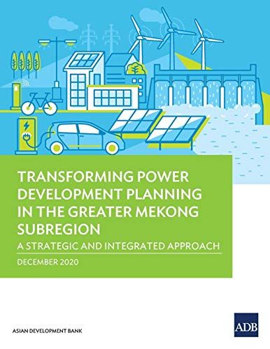 Transforming Power Development Planning In The Greater Mekong Subregion