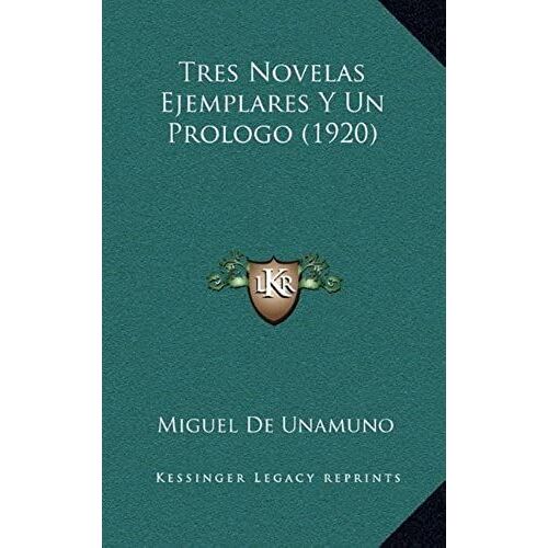 Tres Novelas Ejemplares Y Un Prologo (1920) (Kessinger Legacy Reprints)