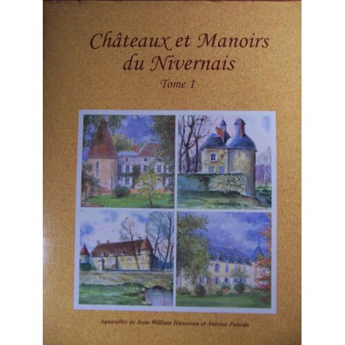 Chateaux Et Manoirs Du Nivernais- Tome 1