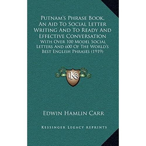 Putnam's Phrase Book, An Aid To Social Letter Writing And To Ready And Effective Conversation: With Over 100 Model Social Letters And 600 Of The World's Best English Phrases (1919)