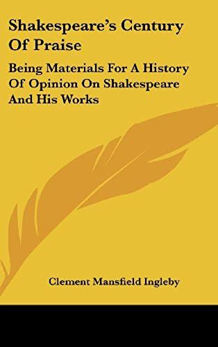 Shakespeare's Century Of Praise: Being Materials For A History Of Opinion On Shakespeare And His Works