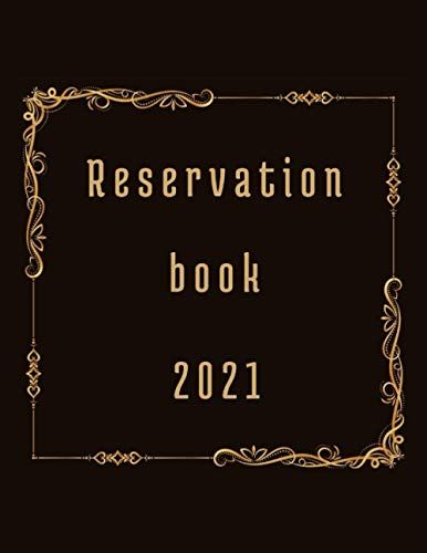 Reservation Book 2021: Daily Reserve Log Book For Restaurant 2021 Schedule Tracker Hostess Table Organizer 366 Day Guest Booking