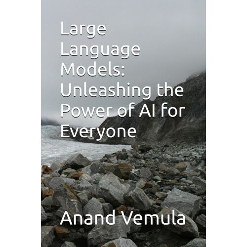 Large Language Models: Unleashing The Power Of Ai For Everyone