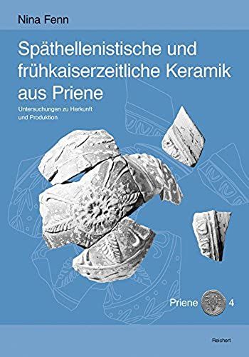 Spathellenistische Und Fruhkaiserzeitliche Keramik Aus Priene: Untersuchungen Zu Herkunft Und Produktion (Archaologische Forschungen)