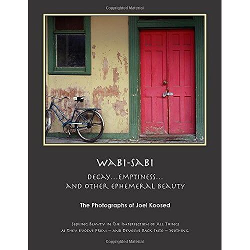 Wabi-Sabi: Decay, Emptiness, And Other Ephemeral Beauty