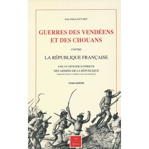 Guerres Des Vendéens Et Des Chouans Contre La République Française - Par Un Officier Supérieur Des Armées De La République Habitant La Vendée Avant Les Troubles