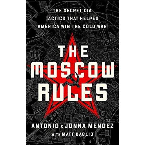 The Moscow Rules: The Secret Cia Tactics That Helped America Win The Cold War