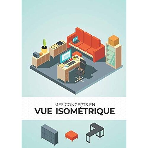 Mes Concepts En Vue Isométrique: Carnet De Croquis Pour Mémoriser Vos Idées | Jeux Vidéo - Design Industriel - Architecture - Projet Paysager | 150 Grilles Isométriques | Format A4 | Papier Blanc