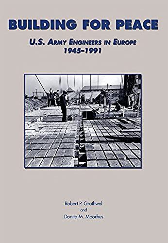 Building For Peace: U.S. Army Engineers In Europe, 1945-1991 (U.S. Army In The Cold War)