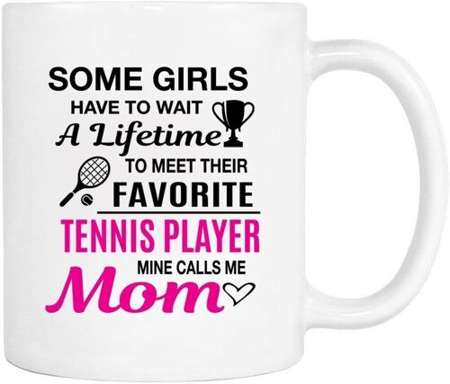 Some Girls Have To Wait A Lifetime To Meet Their Favorite Tennis Player. - Mug - Tennis Mom Gift