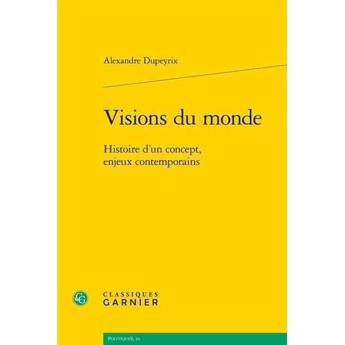 Visions Du Monde - Histoire D'un Concept, Enjeux Contemporains