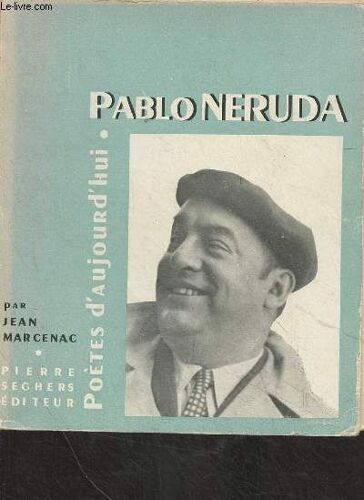 Pablo Neruda - Poètes D Aujourd Hui N°40